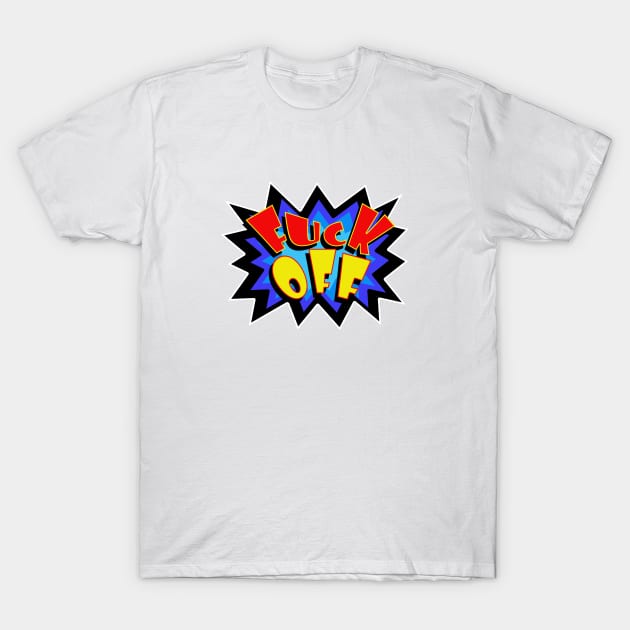 Ka FUCK OFF Pow 2 T-Shirt by SiSuSiSu